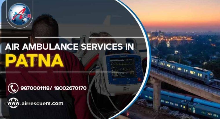 Air Ambulance Service in Patna: Providing Critical Care from