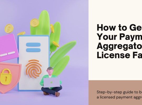 Get Your Payment Aggregator License Quickly and Easily