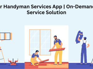 Uber for Handyman Services App | On-Demand Home Service Solu